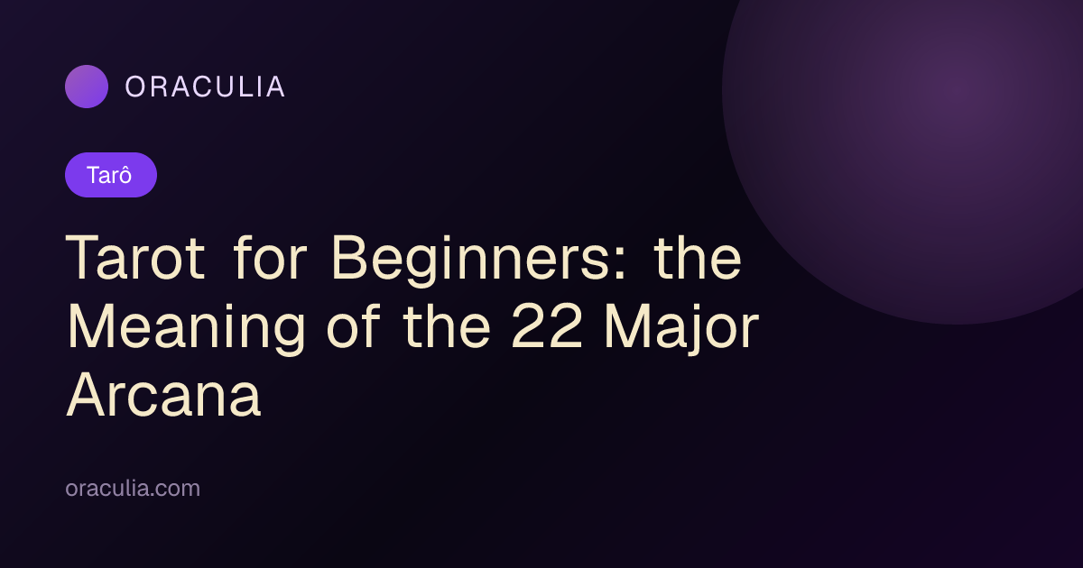 Tarot for Beginners: the Meaning of the 22 Major Arcana